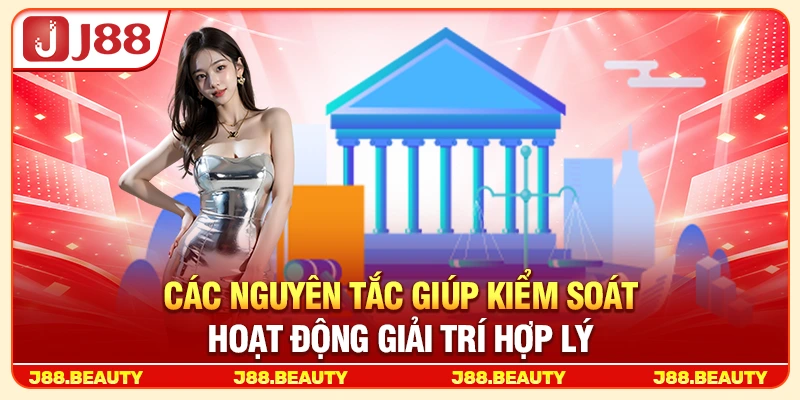 Chơi Có Trách Nhiệm J88: Giải Trí An Toàn, Kiểm Soát Và Bền Vững 2 các nguyên tắc giúp kiểm soát hoạt động giải trí hợp lý