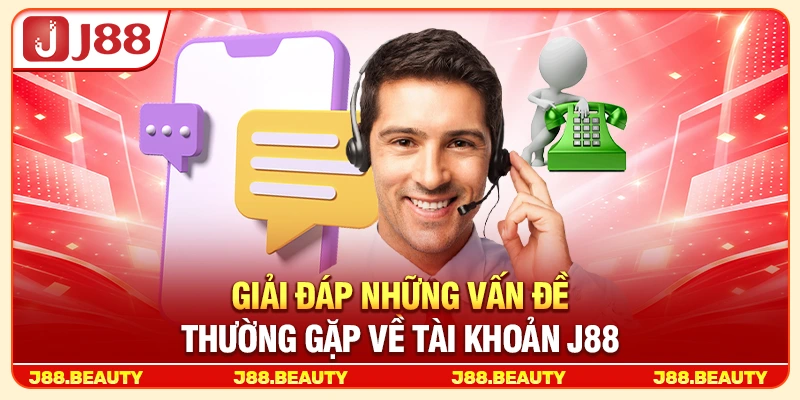 Câu Hỏi Thường Gặp J88: Giải Đáp Chi Tiết Mọi Thắc Mắc 2026 1 Giải đáp những vấn đề thường gặp về tài khoản